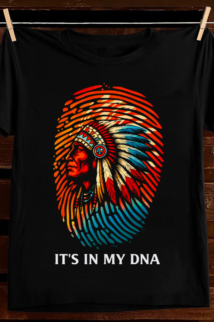 Its In My DNA Native T Shirt Tribal Heritage Indigenous Pride Graphic Tees Gift For Dad