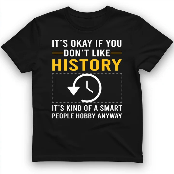 Its OK If You Dont Like History T Shirt Nerd Tee Gift for History Lovers