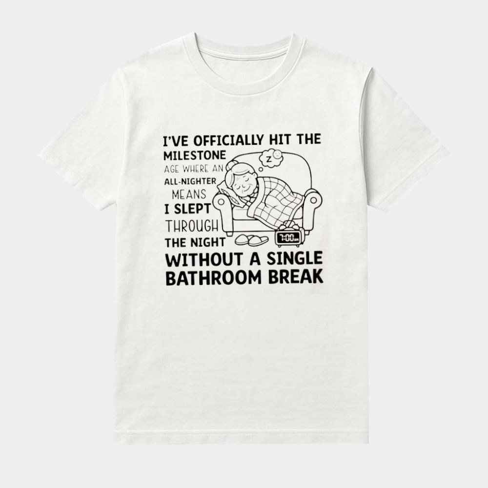 I've Officially Hit The Milestone Age Shirt Funny All Nighter Quote Tee Gifts For Friends