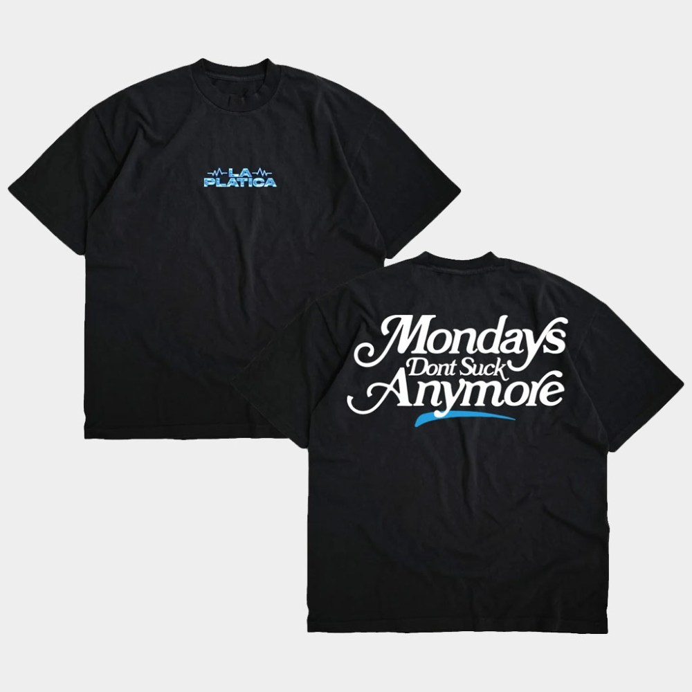 La Platica Merch Monday's Dont Suck Anymore T-Shirt La Platica Shirt Birthday Gift For Him