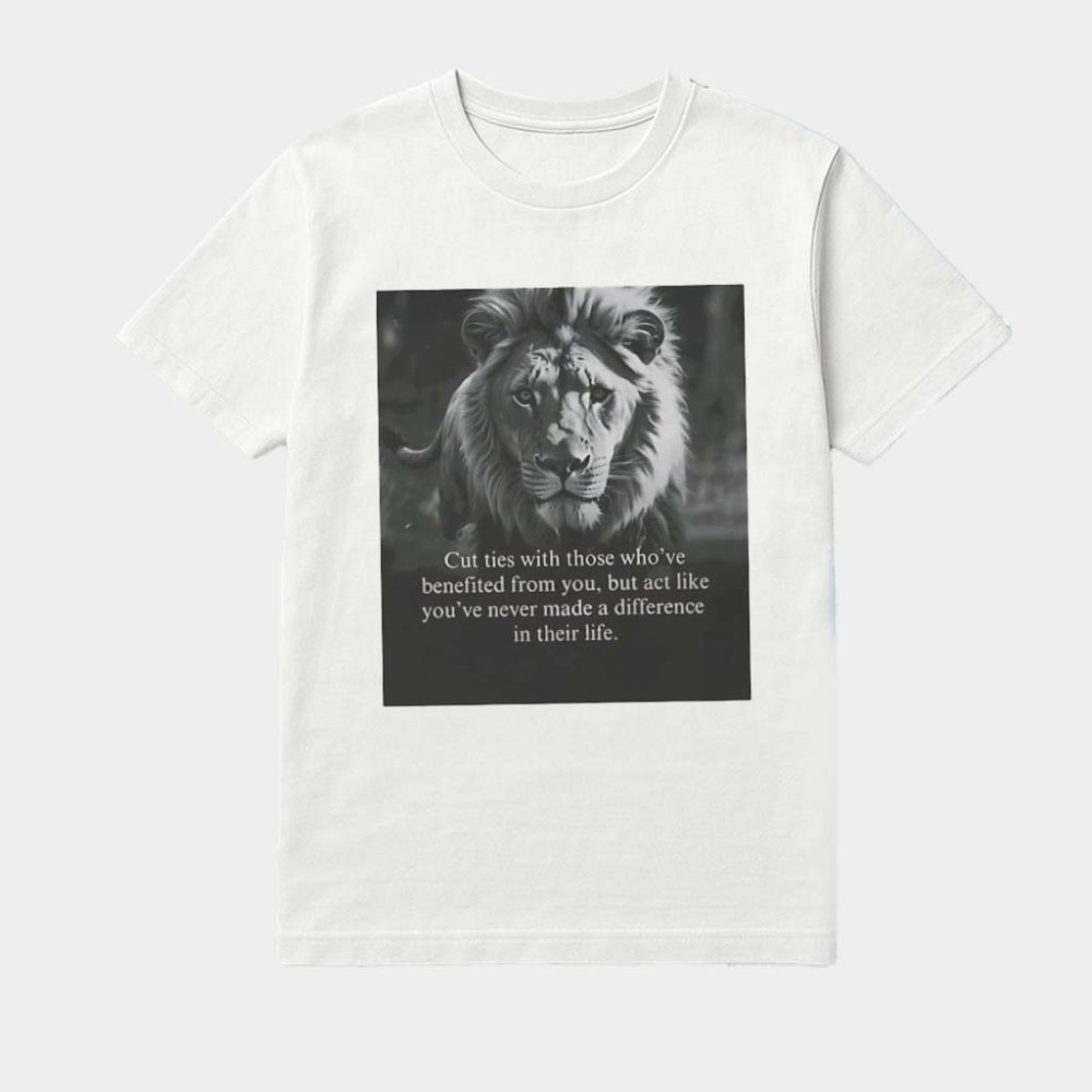 Lion Portrait Cut Ties With Those Who'Ve Benefited From You But Act Like You'Ve Never Made A Difference In Their Life Shirt