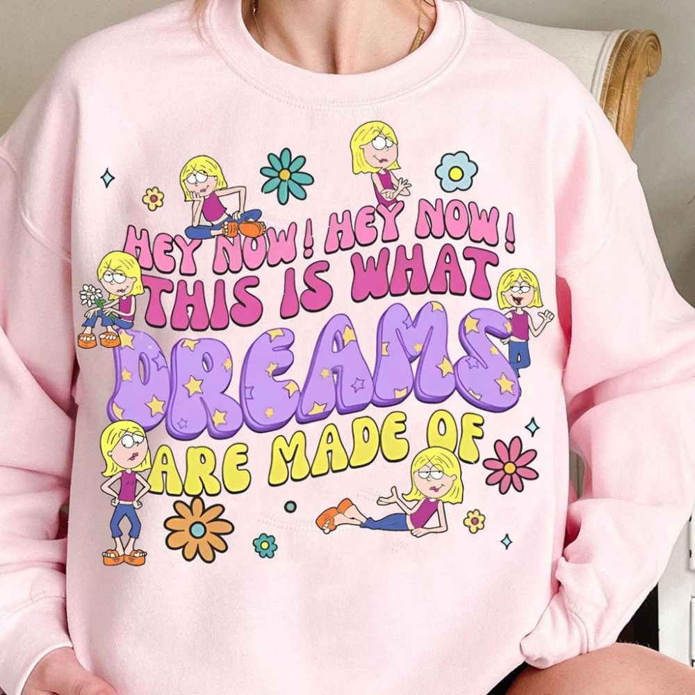 Lizzie Mcguire Merch 2026 Hey Now This Is What Dreams Are Made Of Sweatshirt Gifts For Her