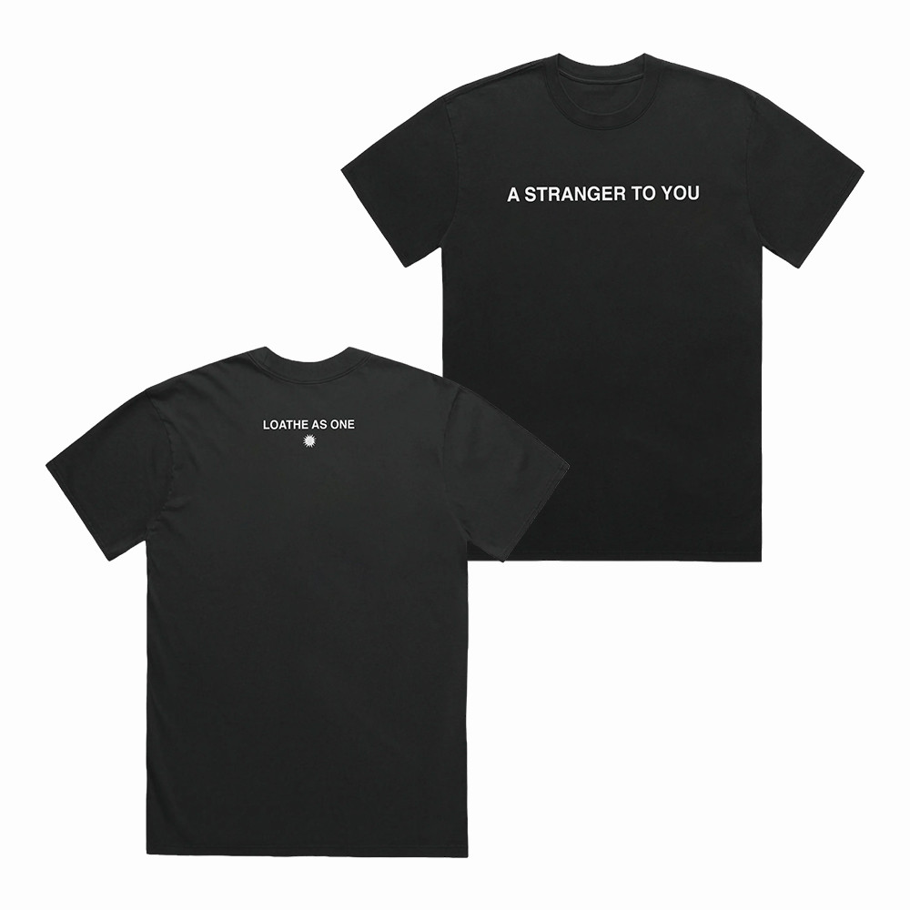 Loathe Merch A Stranger To You T-Shirt Loathe Clothes Unique Gift For Boyfriend