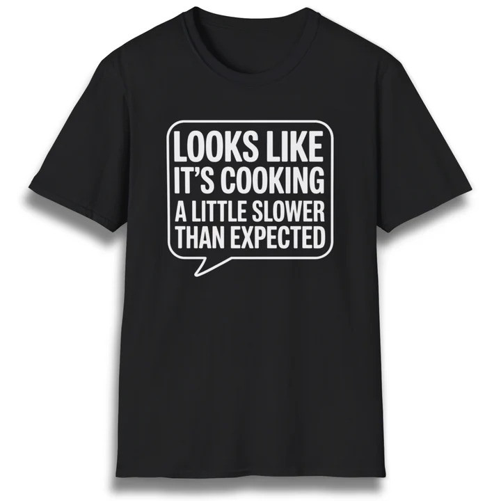 Looks Like Its Cooking Slower T Shirt Funny Smoker Joke Graphic Tees Best Gift For Dad
