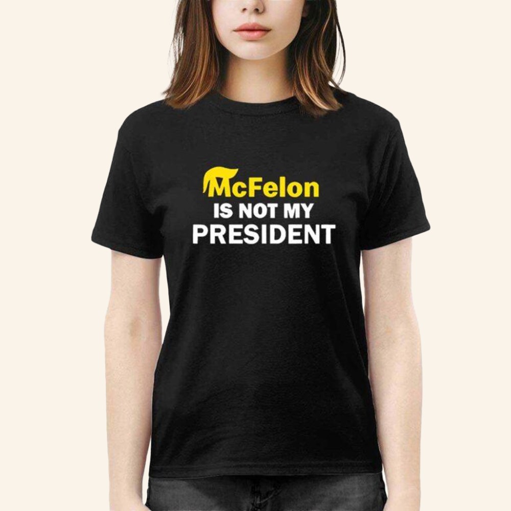 McFelon Is Not My President Gavin Newsom Shirt Gifts For Wife