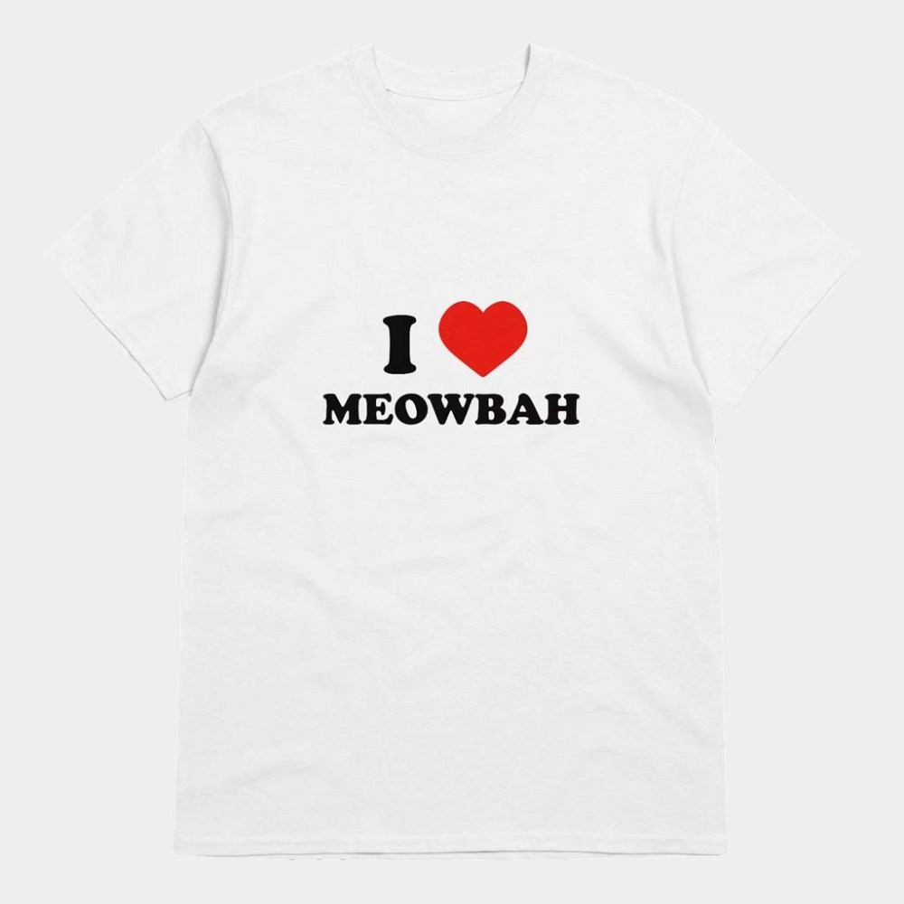 Meowbah Merch I Love Meowbah Shirt Birthday Gift Ideas For Daughter