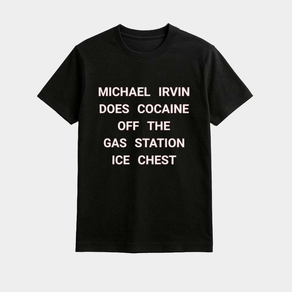 Michael Irvin Does Cocaine Off The Gas Station Ice Chest T-Shirt Birthday Gift For Friends