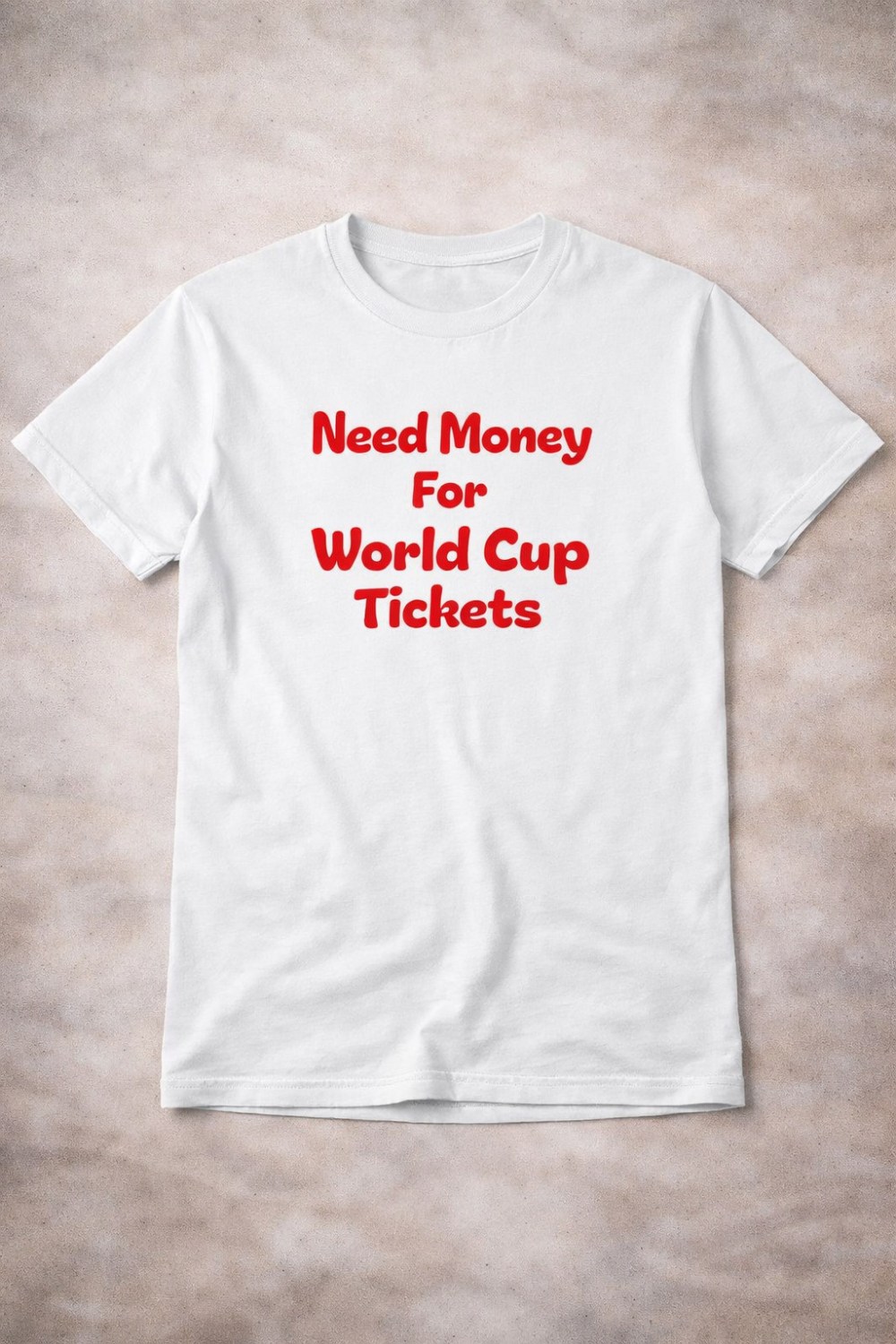 Need Money For World Cup Tickets T-Shirt Funny Soccer Fan Clothing Gift Ideas