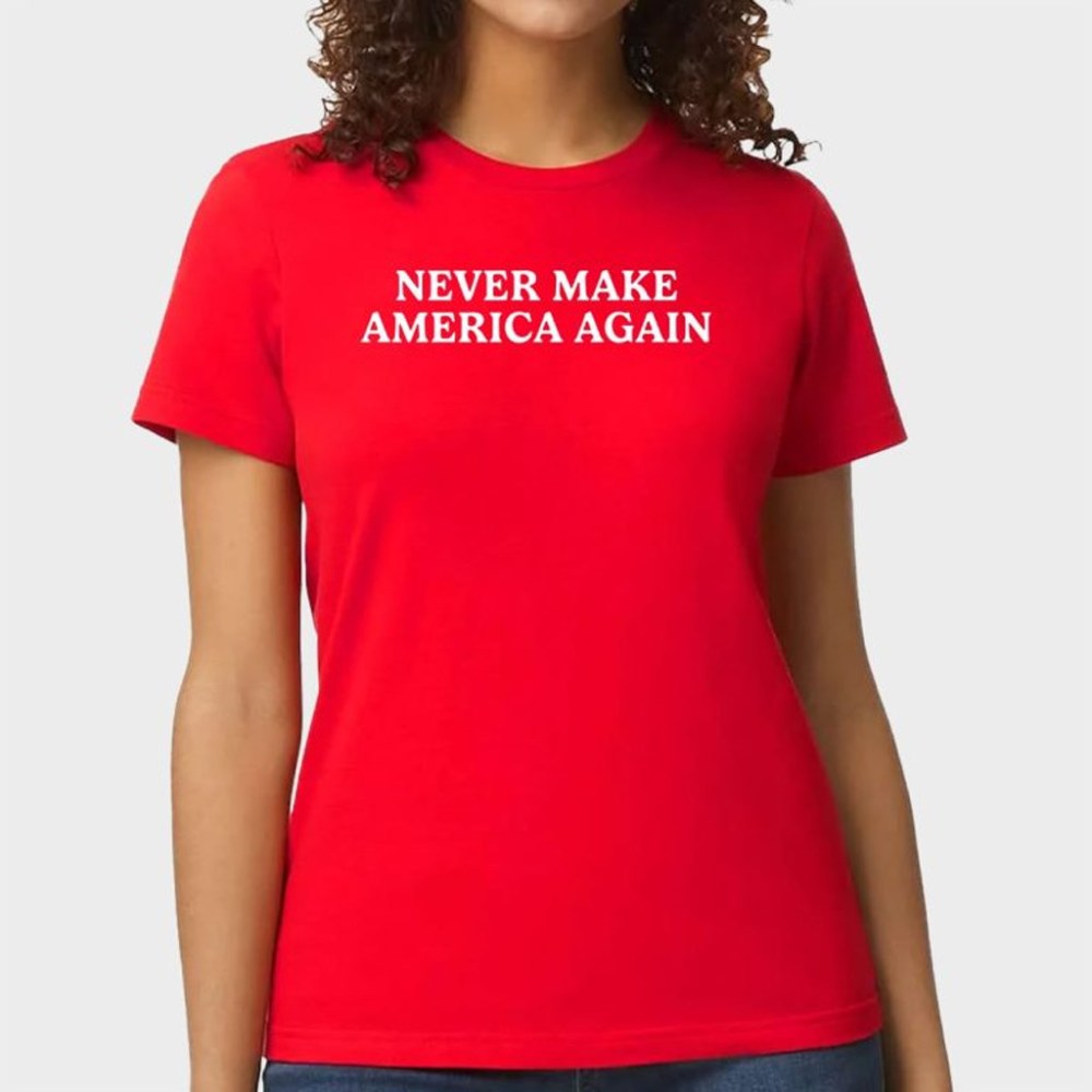 Never Make America Again Shirt Gifts For Him Her
