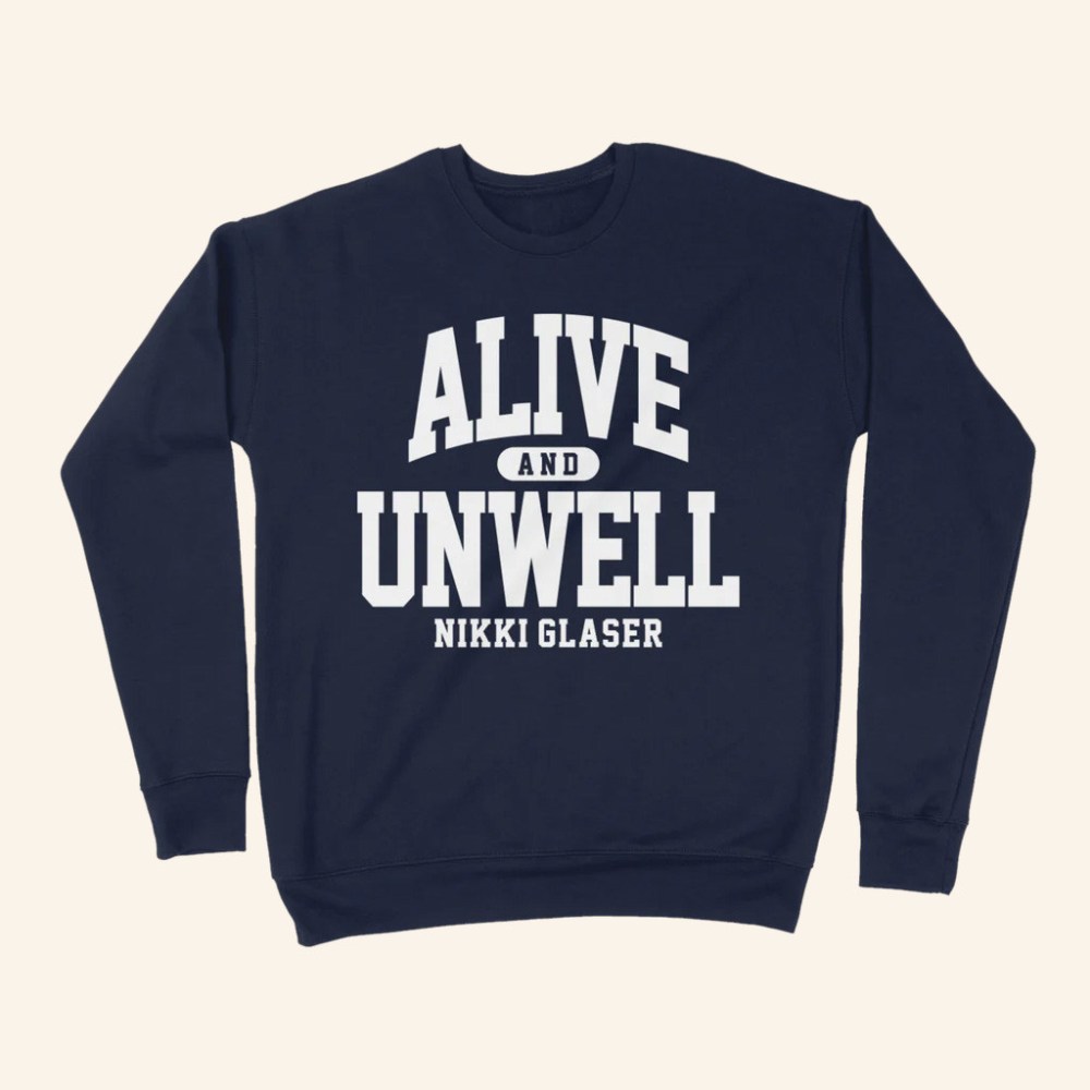 Nikki Glaser Merch Alive And Unwell Sweatshirt Unique Christmas Gifts For Him