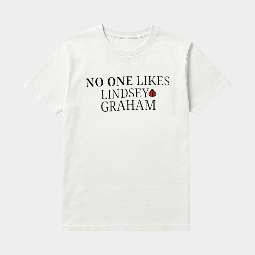 No One Likes Lindsey Graham Shirt Political Shirts Gifts For Husband