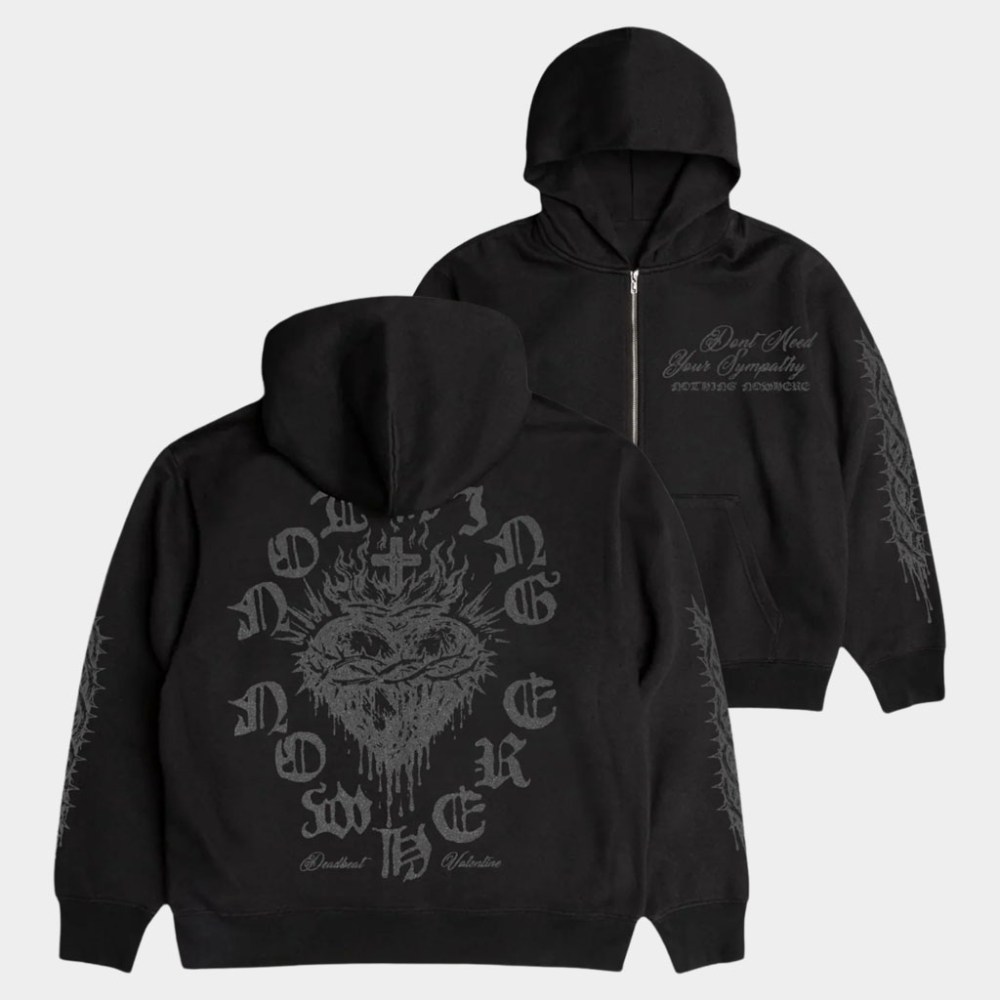 Nothing Nowhere Merch Deadbeat Valentine Don't Need Your Sympathy Zip Hoodie Gifts For Him