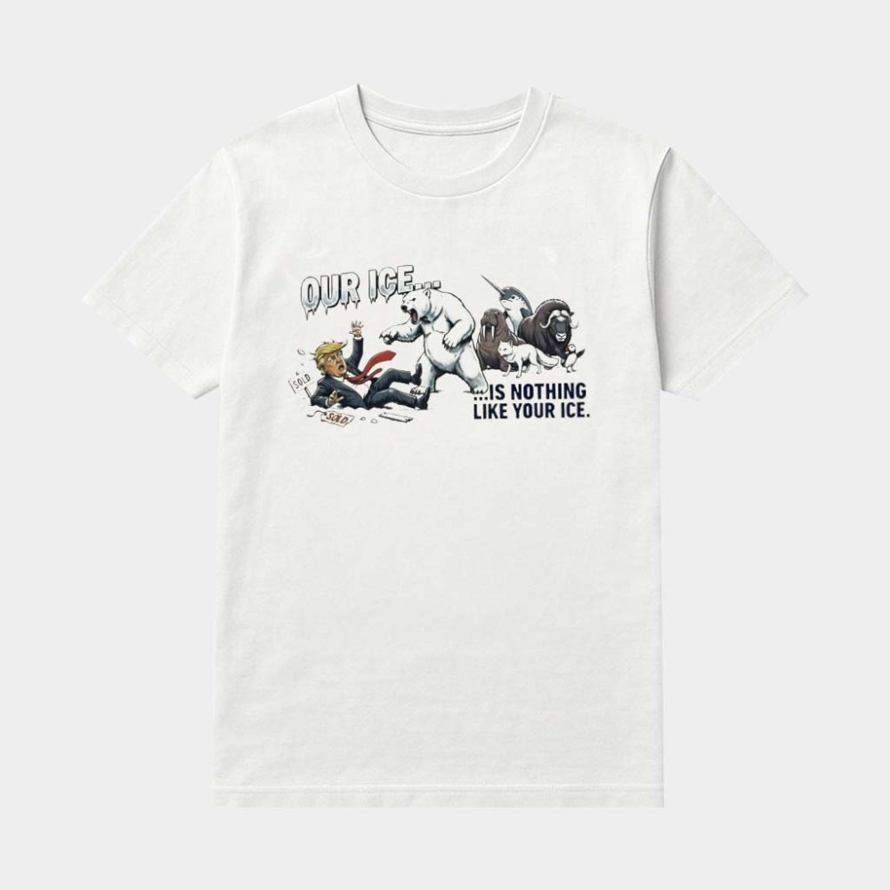 Our ICE Is Nothing Like Your ICE Shirt Greenland Animals Protest T-Shirt Anti Trump Apparel