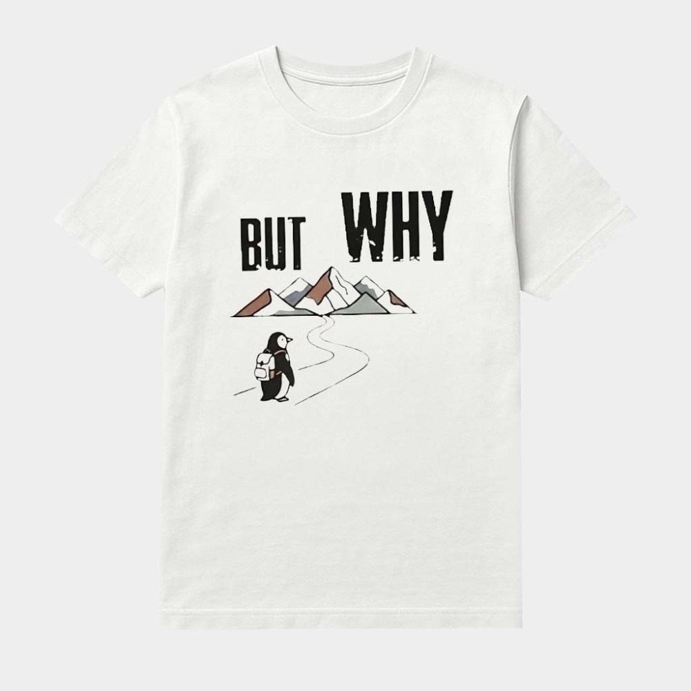Penguin Hiking But Why Motivational Shirt Funny Nihilist Penguin Tee Gifts For Meme Lovers