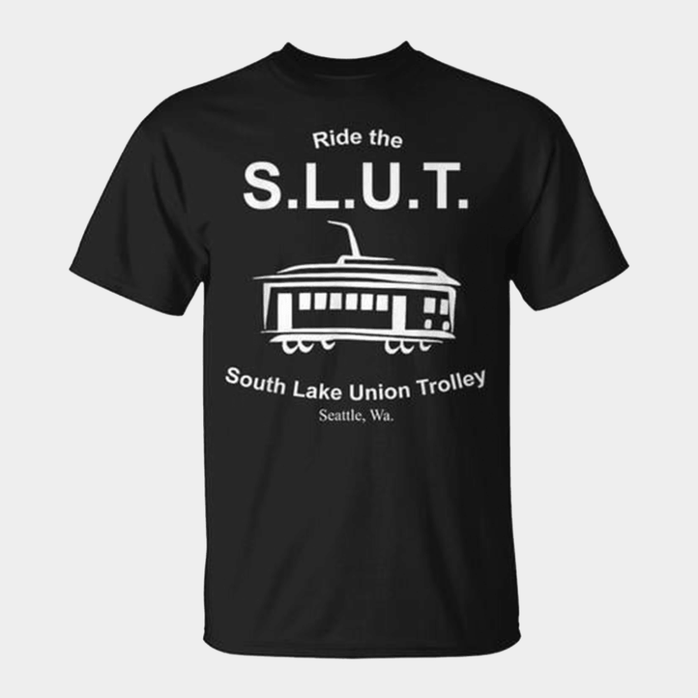 Ride The S L U T Shirt South Lake Union Trolley T-Shirt Gifts For Father's Day