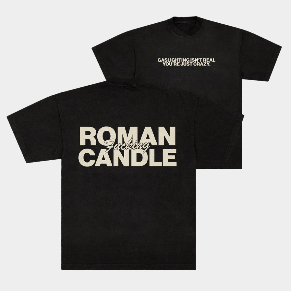 Roman Candle Merch Gaslighting Isn't Real You're Just Crazy T-Shirt Best Birthday Gift For Dad