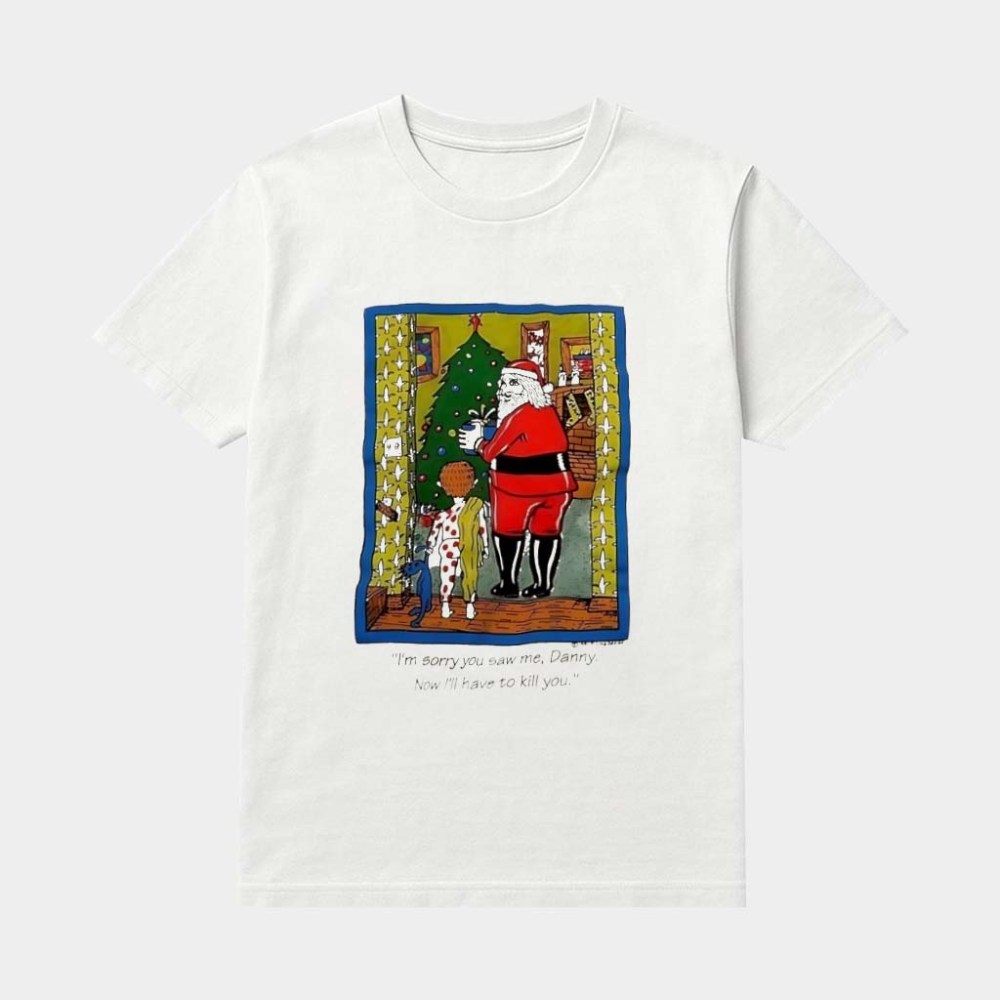 Santa Christmas I'm Sorry You Saw Me Danny Now I'll Have To Kill You Shirt Funny Holiday Gifts