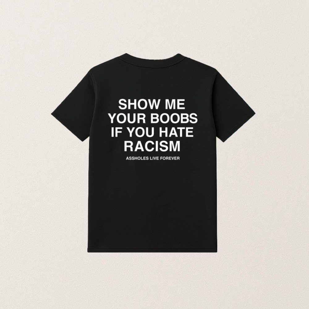 Show Me Your Boobs If You Hate Racism Shirt Funny Gifts For Friends