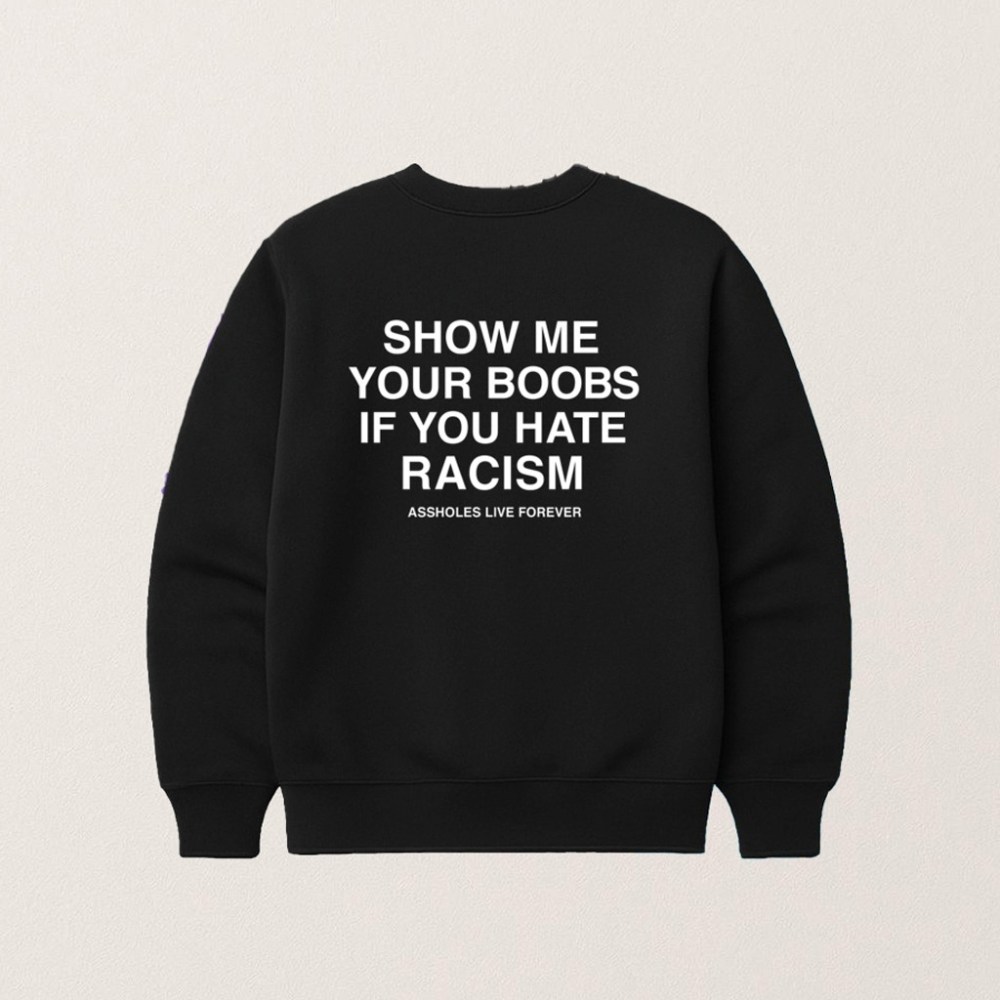 Show Me Your Boobs If You Hate Racism Sweatshirt Funny Gifts For Guys