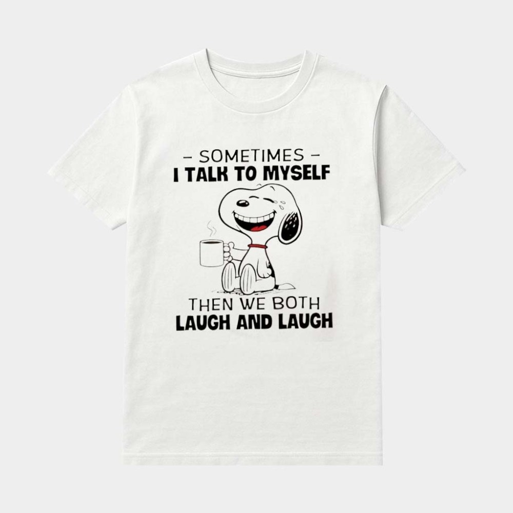 Snoopy Sometimes I Talk To Myself Then We Both Laugh And Laugh Shirt Gifts For Besties