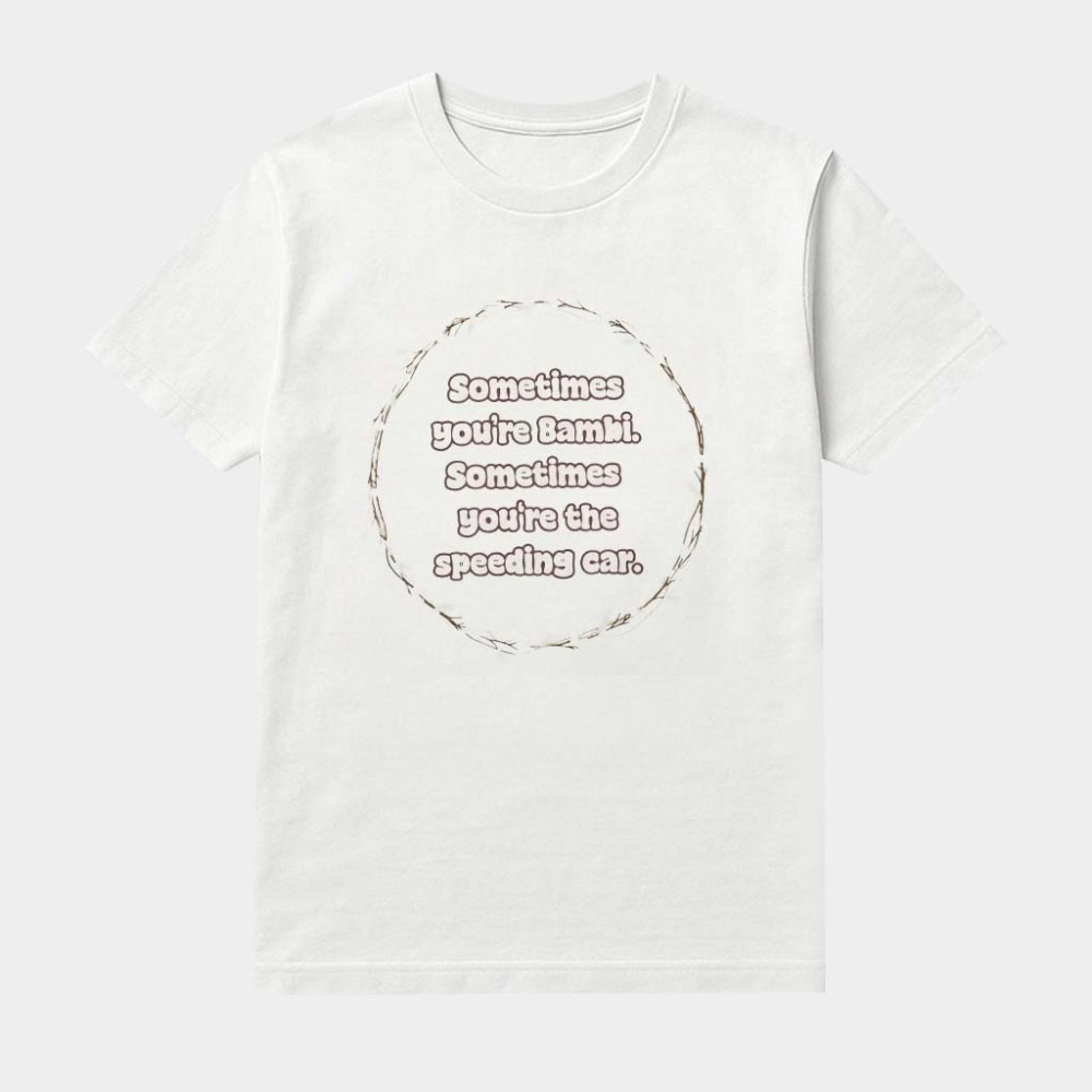 Sometimes You're Bambi Sometimes You're The Speeding Car Shirt Speeding Tee Gifts For Women