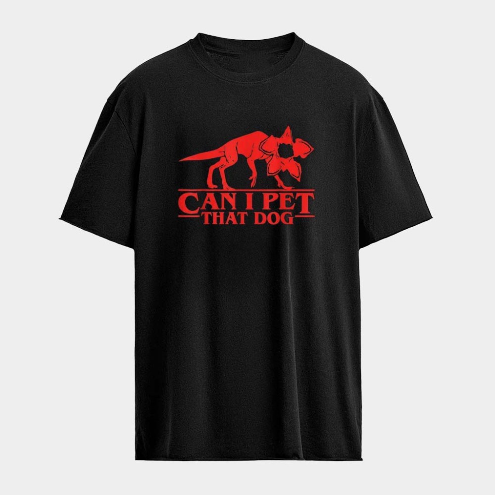 Stranger Things Can I Pet That Dog Demodog T-shirt Stranger Things Merch Movie Themed Gifts