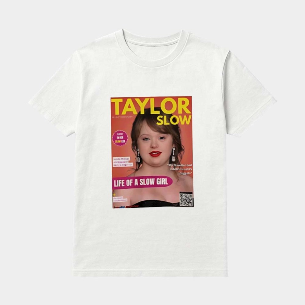 Taylor Slow Down Syndrome Parody Shirt Life Is A Slow Girl T-Shirt Funny Gifts For Friends