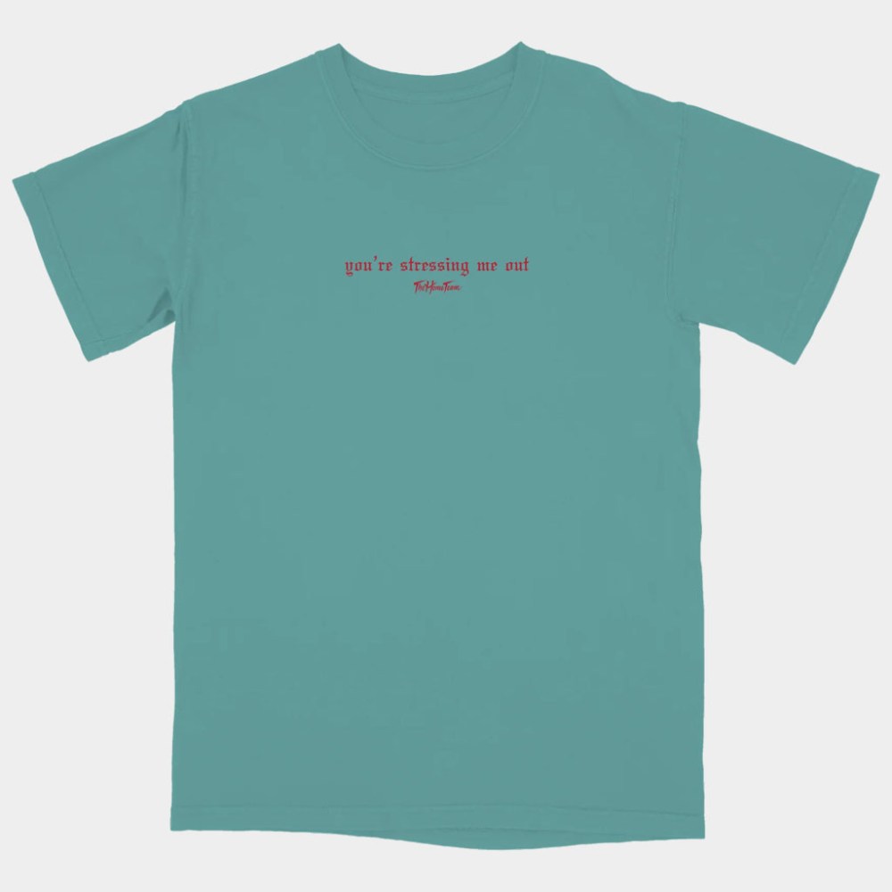 The Home Team Merch You're Stressing Me Out T-Shirt Gifts For Rock Band Fans
