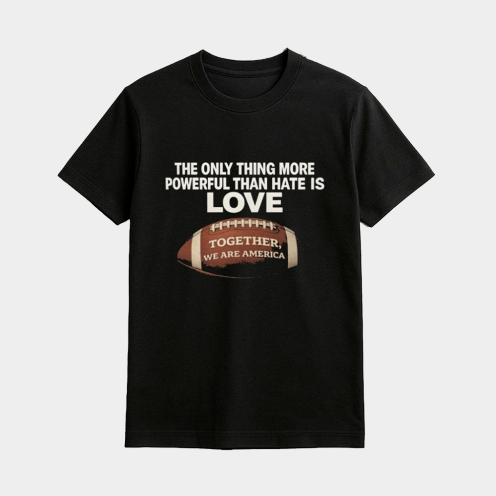 The Only Thing More Powerful Than Hate Is Love Together We Are America Shirt Bad Bunny Merch