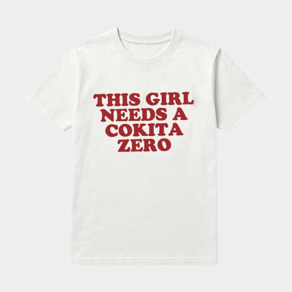 This Girl Needs A Cokita Zero Shirt Unique Gifts Ideas For Sisters