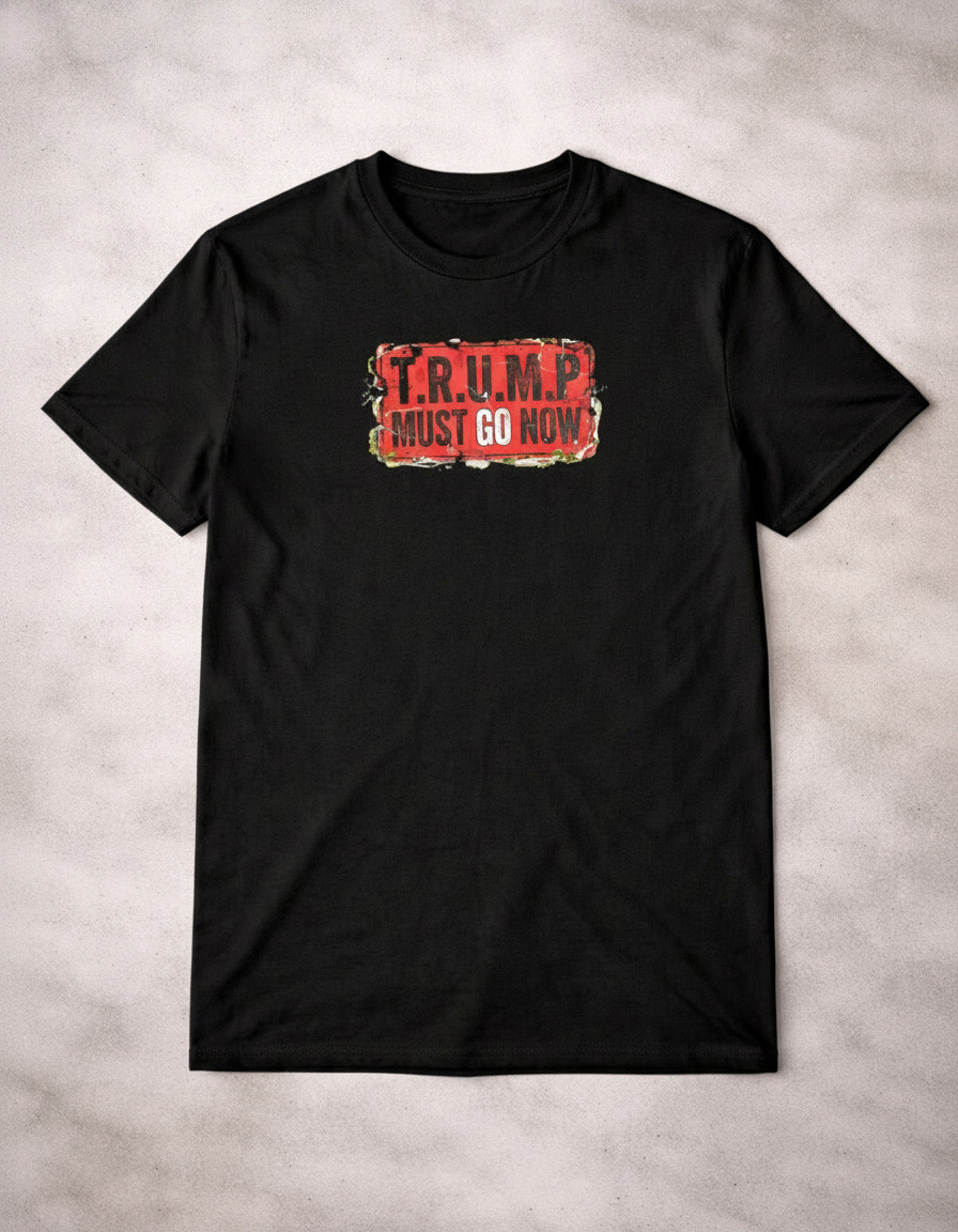 Trump Must Go Now 2026 T-Shirt No Kings Political Statement Clothing Gift For Anti Trump