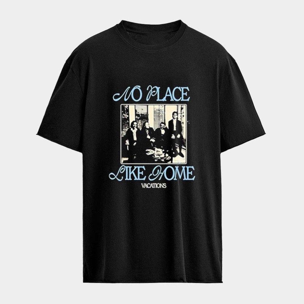 Vacations No Place Like Home T-shirt Vacations Merch Gifts For Someone Who Loves Music