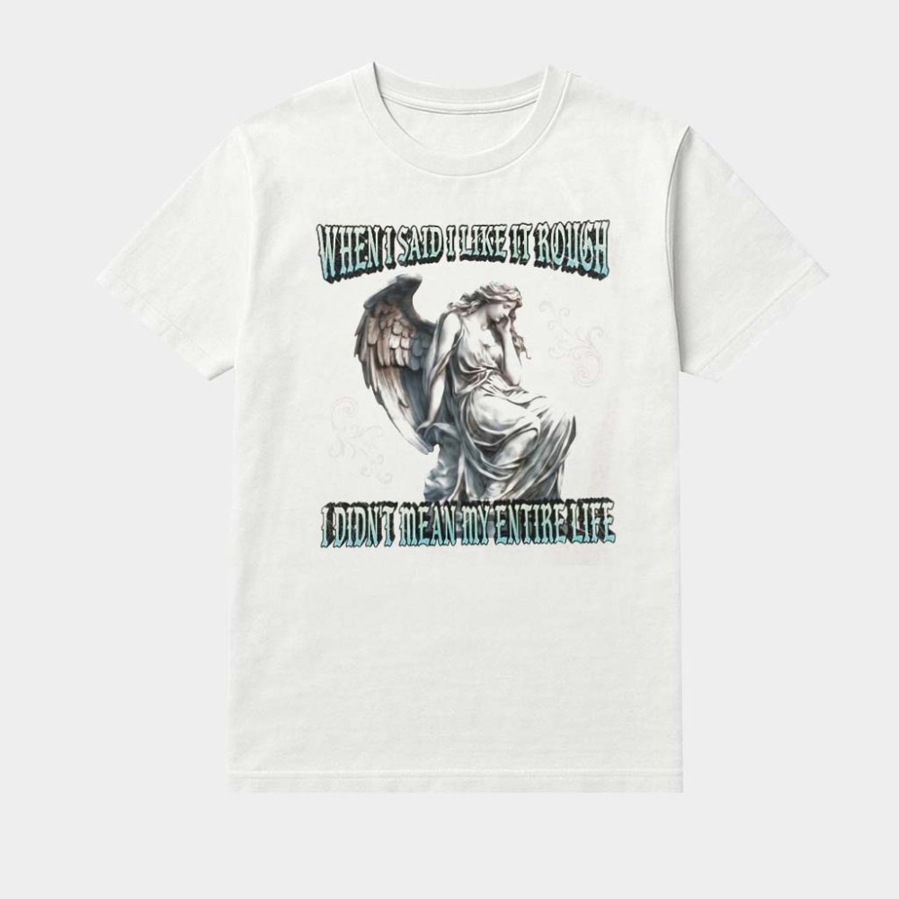 When I Said I Like It Rough I Didn't Mean My Entire Life Shirt Gifts Ideas For Friends