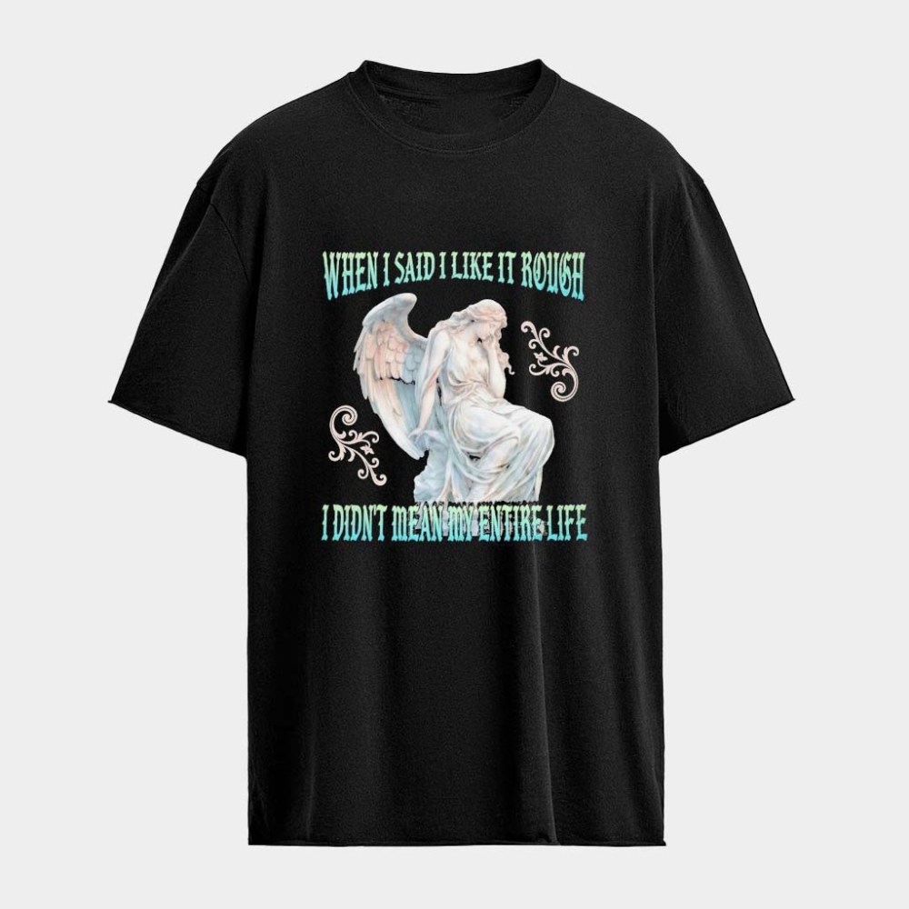 When I Said I Like It Rough I Didn't Mean My Entire Life Statue T-Shirt Gifts For Daughter