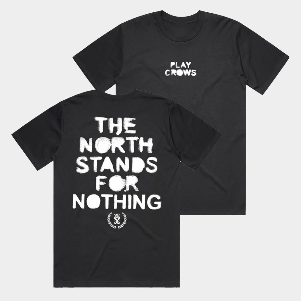 While She Sleeps Merch The North Stands For Nothing T-Shirt Play Crows Shirt Gifts For Fans