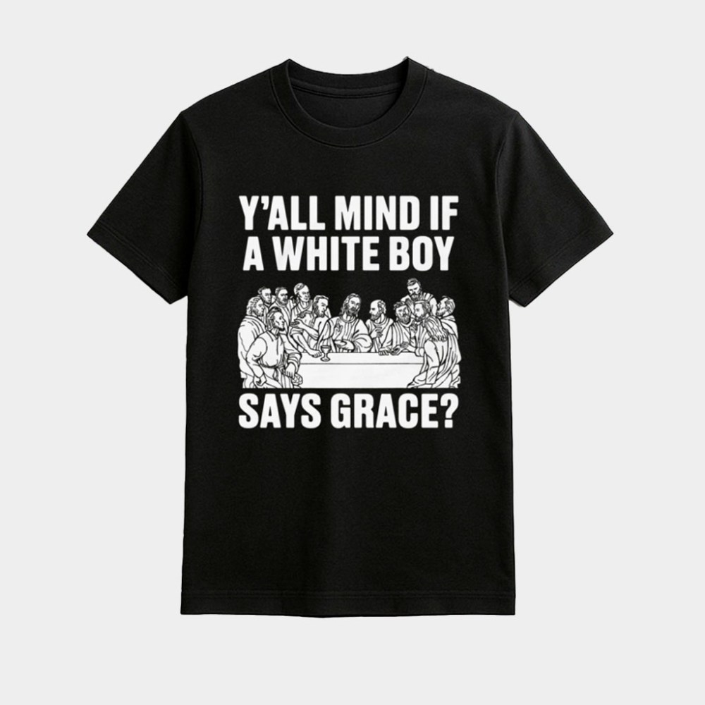 Y'All Mind If A White Boy Says Grace Shirt Christian Gifts For Him
