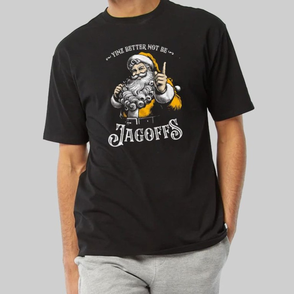 Yinz Better Not Be Jagoffs Shirt Christmas Presents For Boyfriend