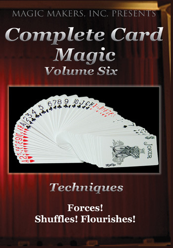 Complete Card Magic - Volume Six: Forces! Shuffles! Flourishes!