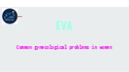 Common gynecological problems in women