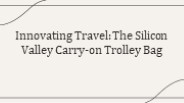 Innovating Travel: The Silicon Valley Carry-on Trolley Bag