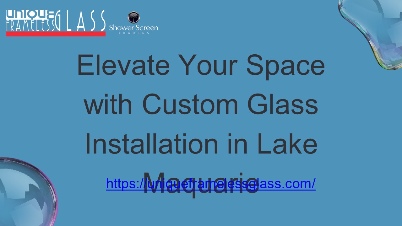 Elevate Your Space with Custom Glass Installation in Lake Maquarie