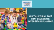 Multicultural Toys That Celebrate Diversity in Playtime