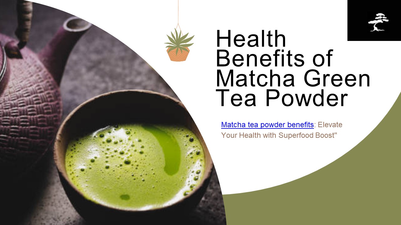 Unveiling the Incredible Benefits of Matcha Tea Powder