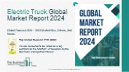 Electric Truck Market 2024 - By Growth Rate, Sales, Production, Consumption Manufacturers, Shares And Outlook By 2033
