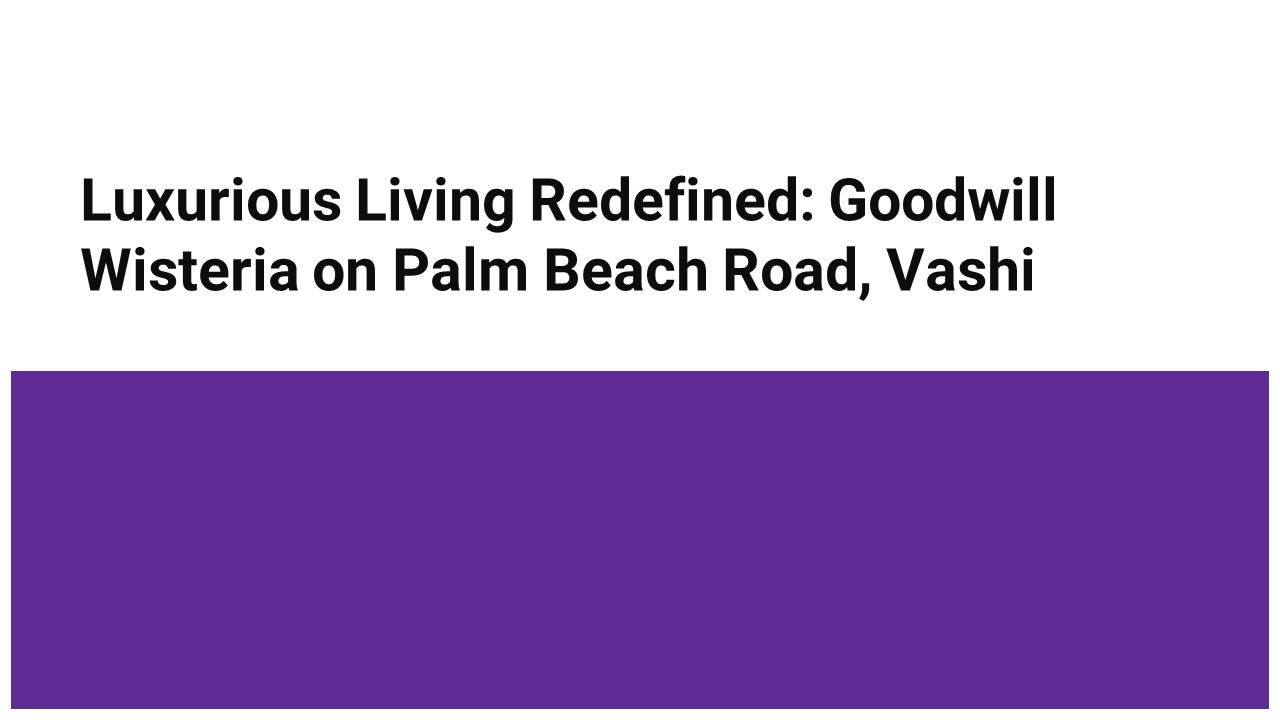 Luxurious Living Redefined: Goodwill Wisteria on Palm Beach Road, Vashi