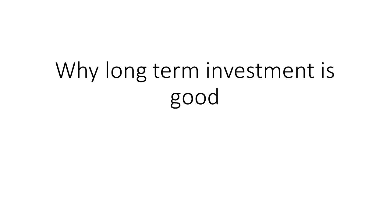 Why long term investment is good
