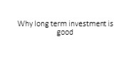 Why long term investment is good