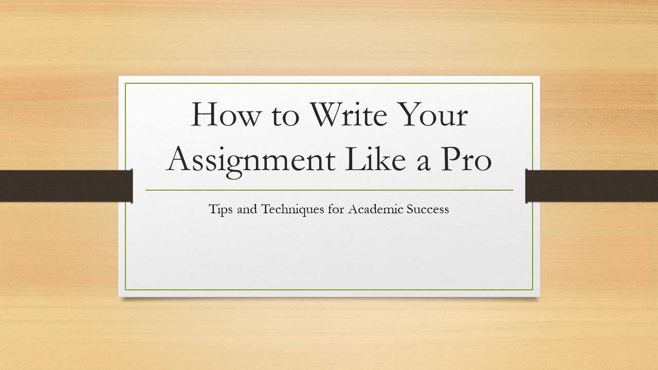 PPT – How to Write Your Assignment Like a Pro PowerPoint presentation ...