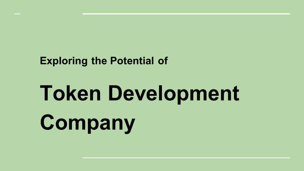 Exploring the Potential of Token Development Company