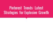 Pinterest Trends: Latest Strategies for Explosive Growth